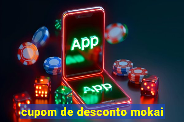 cupom de desconto mokai